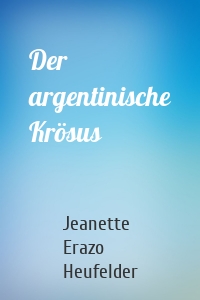 Der argentinische Krösus