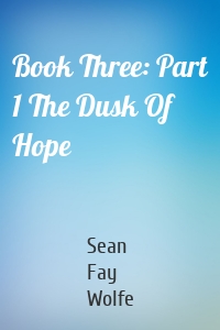 Book Three: Part 1 The Dusk Of Hope