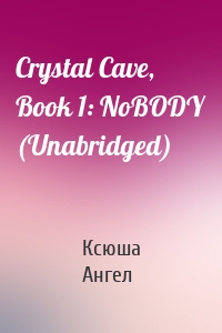 Crystal Cave, Book 1: NoBODY (Unabridged)