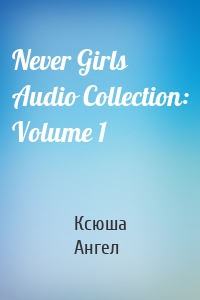 Never Girls Audio Collection: Volume 1