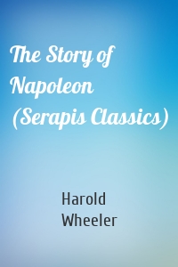 The Story of Napoleon (Serapis Classics)