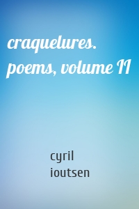 craquelures. poems, volume II