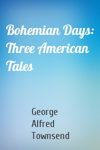 Bohemian Days: Three American Tales