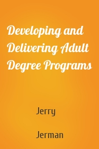 Developing and Delivering Adult Degree Programs