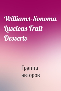 Williams-Sonoma Luscious Fruit Desserts