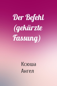 Der Befehl (gekürzte Fassung)