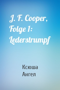 J. F. Cooper, Folge 1: Lederstrumpf