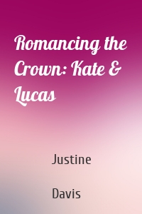 Romancing the Crown: Kate & Lucas