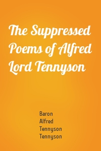 The Suppressed Poems of Alfred Lord Tennyson
