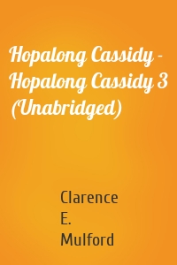 Hopalong Cassidy - Hopalong Cassidy 3 (Unabridged)