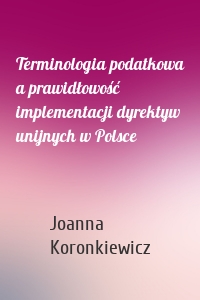 Terminologia podatkowa a prawidłowość implementacji dyrektyw unijnych w Polsce