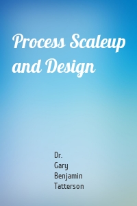 Process Scaleup and Design