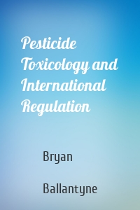 Pesticide Toxicology and International Regulation