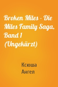Broken Miles - Die Miles Family Saga, Band 1 (Ungekürzt)