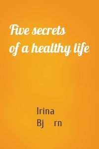 Five secrets of a healthy life