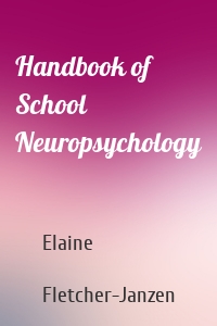 Handbook of School Neuropsychology