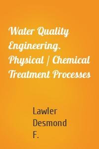 Water Quality Engineering. Physical / Chemical Treatment Processes