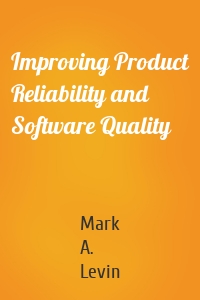 Improving Product Reliability and Software Quality