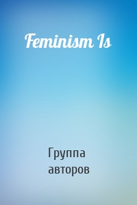 Feminism Is