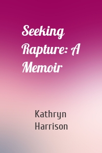 Seeking Rapture: A Memoir