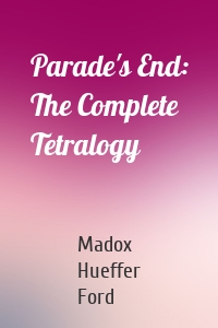 Parade's End: The Complete Tetralogy