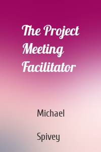 The Project Meeting Facilitator