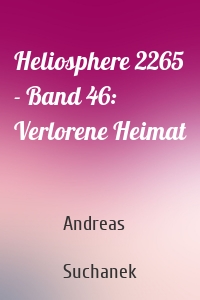 Heliosphere 2265 - Band 46: Verlorene Heimat
