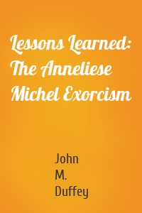 Lessons Learned: The Anneliese Michel Exorcism