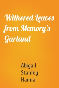 Withered Leaves from Memory's Garland