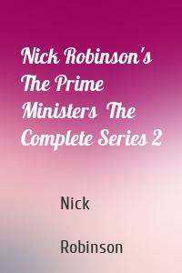 Nick Robinson's The Prime Ministers  The Complete Series 2