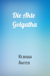 Die Akte Golgatha