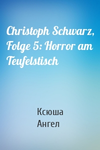 Christoph Schwarz, Folge 5: Horror am Teufelstisch