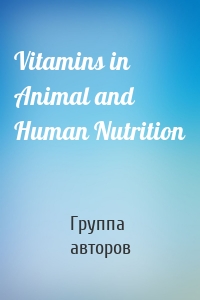 Vitamins in Animal and Human Nutrition