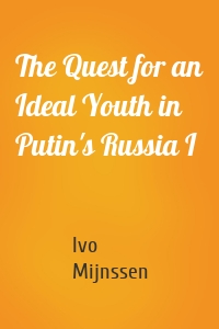 The Quest for an Ideal Youth in Putin's Russia I