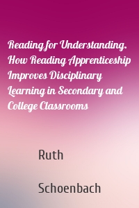 Reading for Understanding. How Reading Apprenticeship Improves Disciplinary Learning in Secondary and College Classrooms