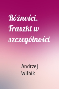 Różności. Fraszki w szczególności