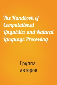 The Handbook of Computational Linguistics and Natural Language Processing