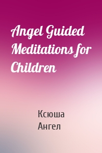 Angel Guided Meditations for Children