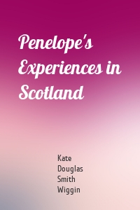 Penelope's Experiences in Scotland