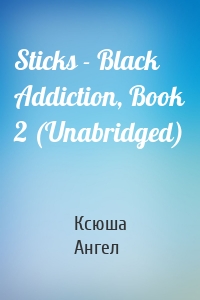 Sticks - Black Addiction, Book 2 (Unabridged)