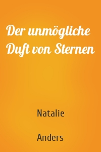 Der unmögliche Duft von Sternen