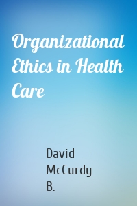 Organizational Ethics in Health Care