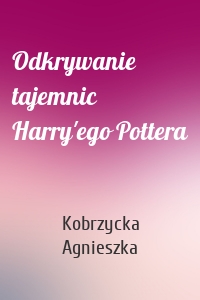 Odkrywanie tajemnic Harry'ego Pottera