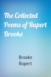 The Collected Poems of Rupert Brooke