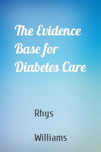 The Evidence Base for Diabetes Care