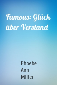 Famous: Glück über Verstand