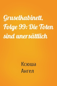 Gruselkabinett, Folge 99: Die Toten sind unersättlich