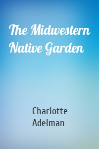 The Midwestern Native Garden