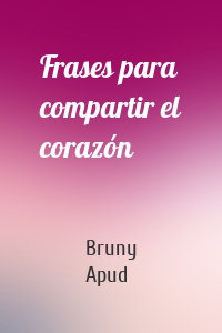Frases para compartir el corazón