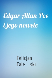 Edgar Allan Poe i jego nowele